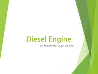 Diesel Engine
By: Muhammad Yousuf Chhajro
 