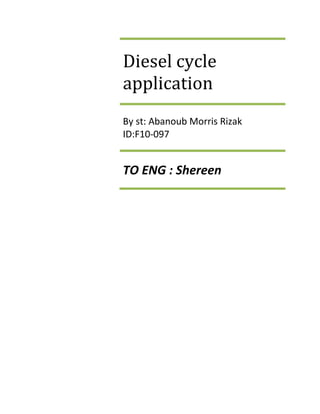 Diesel cycle
application
By st: Abanoub Morris Rizak
ID:F10-097
TO ENG : Shereen
 
