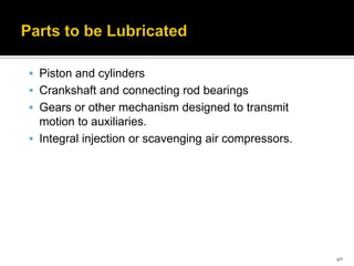  Piston and cylinders
 Crankshaft and connecting rod bearings
 Gears or other mechanism designed to transmit

motion to auxiliaries.
 Integral injection or scavenging air compressors.

40

 