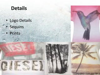 Details

• Logo Details
• Sequins
• Prints
 