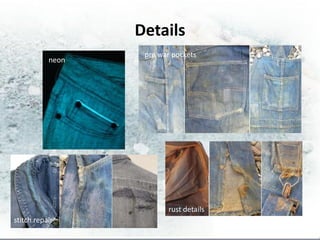 Details
                   pre war pockets
           neon




                         rust details
stitch repair
 