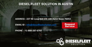DIESEL FLEET SOLUTION IN AUSTIN
ADDRESS : 227 NE Loop 820 STE 100 Hurst Texas 76053
EMAIL ID : info@dieselfleetsolution.com
PHONE : +1-888-287-6707
 