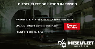 DIESEL FLEET SOLUTION IN FRISCO
ADDRESS : 227 NE Loop 820 STE 100 Hurst Texas 76053
EMAIL ID : info@dieselfleetsolution.com
PHONE : +1-888-287-6707
 
