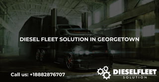 DIESEL FLEET SOLUTION IN GEORGETOWN
Call us: +18882876707
 