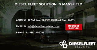 DIESEL FLEET SOLUTION IN MANSFIELD
ADDRESS : 227 NE Loop 820 STE 100 Hurst Texas 76053
EMAIL ID : info@dieselfleetsolution.com
PHONE : +1-888-287-6707
 