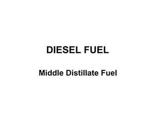 DIESEL FUEL
Middle Distillate Fuel
 