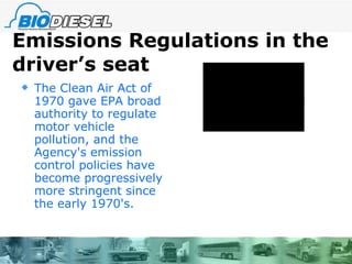 Emissions Regulations in the driver’s seat The Clean Air Act of 1970 gave EPA broad authority to regulate motor vehicle pollution, and the Agency's emission control policies have become progressively more stringent since the early 1970's. 