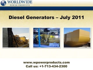 Call us: +1-713-434-2300 Diesel Generators – July 2011 www.wpowerproducts.com 