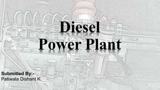Diesel
Power Plant
Submitted By:-
Patiwala Dishant K.
 