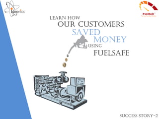 Learn how

our customers

SAVED
money
using

FuelSafe

Success StoRY-2

 