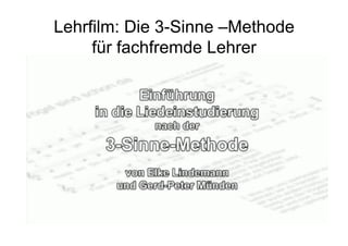 Lehrfilm: Die 3-Sinne –Methode
für fachfremde Lehrer
 