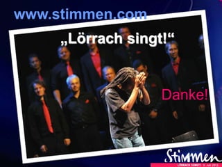 Danke!
www.stimmen.com
„Lörrach singt!“
 