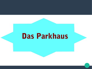Das Parkhaus
 