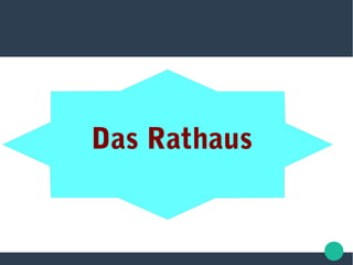 Das Rathaus
 