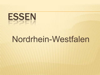 ESSEN

Nordrhein-Westfalen
 