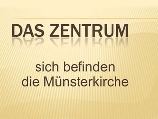 DAS ZENTRUM
  sich befinden
die Münsterkirche
 