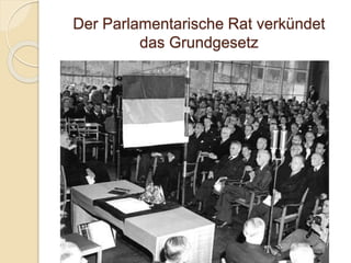 Der Parlamentarische Rat verkündet
das Grundgesetz
 