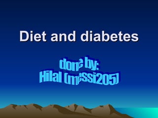 Diet and diabetes done by: Hilal (messi205) 
