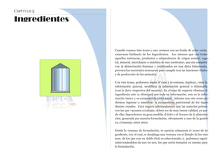 CAPÍTULO 5
Ingredientes
Cuando veamos éste icono y una ventana con un fondo de color verde,
estaremos hablando de los Ingredientes. Los mismos que son todas
aquellas sustancias, productos o subproductos de origen animal, vege-
tal, mineral, microbiano o sintético de uso zootécnico, que sin competir
con la alimentación humana y combinados en una dieta balanceada,
proveen los nutrientes necesarios para cumplir con las funciones vitales
y de producción de los animales.
Con éste ícono, podremos según el caso y la ventana, duplicar, crear la
información general, modificar la información general o eliminarla
(con la clave respectiva del usuario). En el caso de requerir eliminar el
ingrediente este se eliminará con toda su información, esto es la infor-
mación básica y su composición nutricional. Ademas con este icono po-
dremos ingresar o modificar la composición nutricional de los ingre-
dientes creados. Cave sugerir adicionalmente que las materias primas
con las que vayamos a trabajar, deben ser de muy buena calidad, ya que
de ellas dependemos en gran medida el éxito o el fracaso de la alimenta-
ción, generada por nuestra formulación, obviamente a mas de la genéti-
ca, el manejo, entre otros.
Desde la ventana de formulación, se aprecia solamente el icono de in-
grediente, con el cual, se despliega una ventana con el listado de los mis-
mos, de los que con un doble click es seleccionado; y, podremos seguir
seleccionándolos de uno en uno, los que serán tomados en cuenta para
la formulación.
 