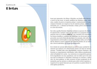 CAPÍTULO 8
Dietas
Icono que representa a las dietas o fórmulas, con fondo verde obscuro,
a través de éste icono, se puede modificar por distintas causas; entre
otras, cambio de precio en materias primas o reestructurarla, ver para
comparar formulas con respecto al uso de materias primas, aportes nu-
tricionales, etc.; y, eliminar las fórmulas o dietas, previo consentimien-
to o clave del usuario.
Son todas aquellas fórmulas obtenidas mediante un proceso de cálculos
de optimización a mínimo costo, que apoyadas en un programa de com-
putación como es el software Diet-A; y que, asociado a los conocimien-
tos técnico-científicos y prácticos del nutriólogo, nos sirven para que al
proveerles una ración diaria de ésta dieta a los animales, ésta cubra los
requerimientos nutricionales en una etapa fisiológica dada, con la finali-
dad de obtener la mayor expresión del potencial genético de ese indivi-
duo o lote de individuos, con la que son alimentados.
En el cálculo de raciones debe tenerse en cuenta la gran cantidad de va-
riaciones que incluyen en la alimentación animal, aun bajo las mismas
raciones. Variables tales como digestibilidad, consumo voluntario y di-
ferencias en requerimientos individuales, todos influyen grandemente
sobre la finalidad de la ración. Las variaciones en composición química
de los ingredientes son muy caprichosas; esto nos indica que en los mis-
mos lotes de alimentos se obtendrán variaciones en consumo y utiliza-
ción. En otras palabras, se debe reconocer al hacer programas de ali-
mentación, que las raciones se calculan para cubrir ciertos requisitos, y
requieren de un ajuste final para que en la práctica se pueda obtener el
nivel optimo productivo.
 