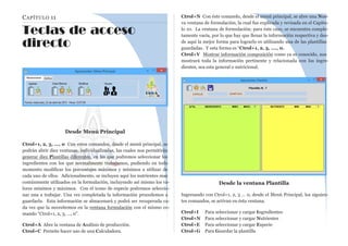 CAPÍTULO 11
Teclas de acceso
directo
Desde Menú Principal
Ctrol+1, 2, 3, ..., 0 Con estos comandos, desde el menú principal, se
podrán abrir diez ventanas, individualizadas, las cuales nos permitirán
generar diez Plantillas diferentes, en las que podremos seleccionar los
ingredientes con los que normalmente trabajamos, pudiendo en todo
momento modificar los porcentajes máximos y mínimos a utilizar de
cada uno de ellos. Adicionalmente, se incluyen aquí los nutrientes mas
comúnmente utilizados en la formulación, incluyendo así mismo los va-
lores mínimos y máximos. Con el icono de especie podremos seleccio-
nar una a trabajar. Una vez completada la información procedemos a
guardarla. Esta información se almacenará y podrá ser recuperada ca-
da vez que la necesitemos en la ventana formulación con el mismo co-
mando “Ctrol+1, 2, 3, …, 0”.
Ctrol+A Abre la ventana de Análisis de producción.
Ctrol+C Permite hacer uso de una Calculadora.
Ctrol+N Con éste comando, desde el menú principal, se abre una Nue-
va ventana de formulación, la cual fue explicada y revisada en el Capitu-
lo 10. La ventana de formulación; para éste caso, se encuentra comple-
tamente vacía, por lo que hay que llenar la información respectiva y des-
de aquí la mejor forma para lograrlo es utilizando una de las plantillas
guardadas. Y esta forma es “Ctrol+1, 2, 3, …., 0.
Ctrol+V Mostrar información composición como ya es conocido, nos
mostrará toda la información pertinente y relacionada con los ingre-
dientes, sea esta general o nutricional.
Desde la ventana Plantilla
Ingresando con Ctrol+1, 2, 3 … 0, desde el Menú Principal, los siguien-
tes comandos, se activan en ésta ventana.
Ctrol+I Para seleccionar y cargar Ingredientes
Ctrol+N Para seleccionar y cargar Nutrientes
Ctrol+E Para seleccionar y cargar Especie
Ctrol+G Para Guardar la plantilla
 