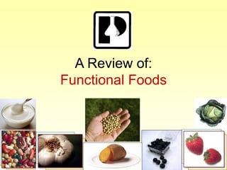2006
A Review of:
Functional Foods
 