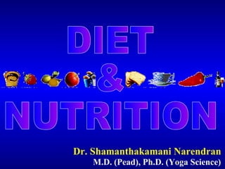 Dr. Shamanthakamani Narendran M.D. (Pead), Ph.D. (Yoga Science) DIET & NUTRITION 