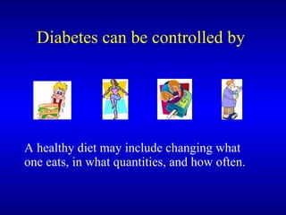 Diabetes can be controlled by  ,[object Object]
