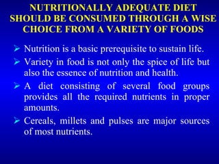 NUTRITIONALLY ADEQUATE DIET SHOULD BE CONSUMED THROUGH A WISE CHOICE FROM A VARIETY OF FOODS ,[object Object],[object Object],[object Object],[object Object]