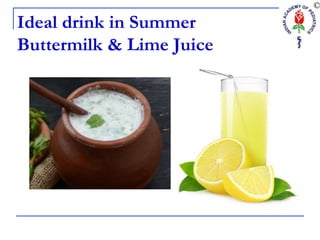 Ideal drink in Summer
Buttermilk & Lime Juice
 