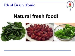 Natural fresh food!
Ideal Brain Tonic
 