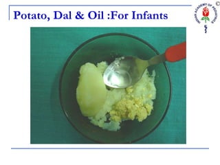 Potato, Dal & Oil :For Infants
 