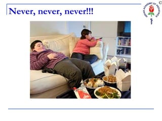 Never, never, never!!!
 