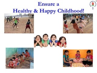 Ensure a
Healthy & Happy Childhood!
 