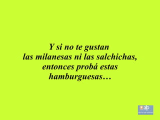 Y si no te gustan las milanesas ni las salchichas, entonces probá estas hamburguesas…