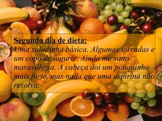 Segundo dia de dieta: Uma saladinha básica. Algumas torradas e um copo de iogurte. Ainda me sinto maravilhosa. A cabeça doi um pouquinho mais forte, mas nada que uma aspirina não resolva.  