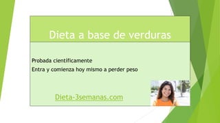 Dieta a base de verduras
Probada científicamente
Entra y comienza hoy mismo a perder peso
Dieta-3semanas.com
 