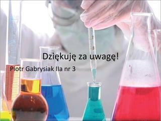 Dziękuję za uwagę!
Piotr Gabrysiak IIa nr 3
 