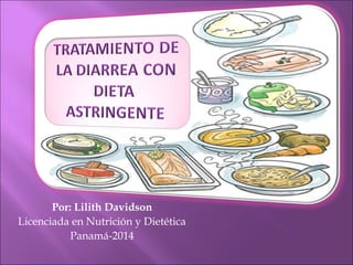 Por: Lilith Davidson
Licenciada en Nutrición y Dietética
Panamá-2014
 