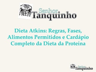 Dieta Atkins: Regras, Fases,
Alimentos Permitidos e Cardápio
Completo da Dieta da Proteína
 