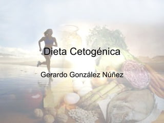 Dieta Cetogénica Gerardo González Núñez 
