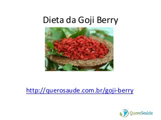 Dieta da Goji Berry
http://querosaude.com.br/goji-berry
 