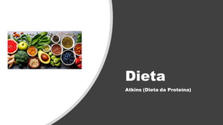 Dieta
Atkins (Dieta da Proteína)
 