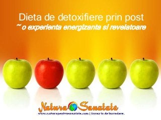 Dieta de detoxifiere prin post
~ o experienta energizanta si revelatoare
 