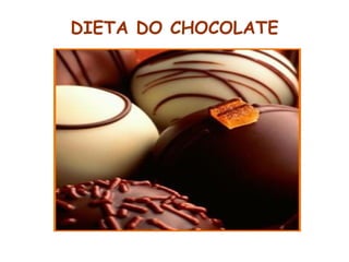 DIETA DO CHOCOLATE 