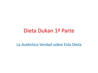 Dieta Dukan 1ª Parte La Auténtica Verdad sobre Esta Dieta 