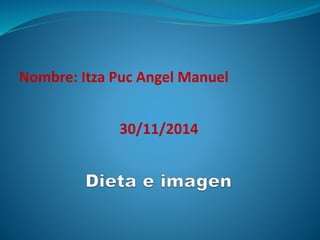 Nombre: Itza Puc Angel Manuel 
30/11/2014 
 