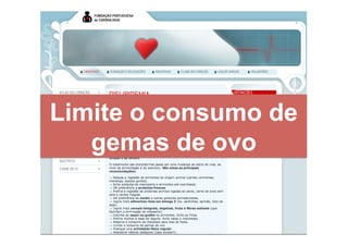 Limite o consumo de
   gemas de ovo
 