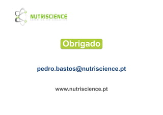 Obrigado

pedro.bastos@nutriscience.pt


     www.nutriscience.pt
             	
  
 