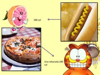 380 cal

Una rebanada 280
cal

 